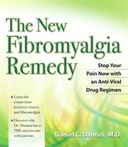 The New Fibromyalgia Remedy : Stop Your Pain Now with an Anti-Viral Drug Regimen cover image