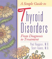 A Simple Guide to Thyroid Disorders : From Diagnosis to Treatment cover image