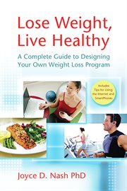 Lose weight, live healthy: a complete guide to designing your own weight loss program cover image
