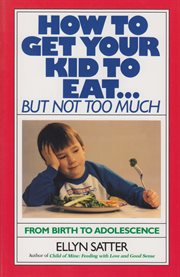 How to Get Your Kid to Eat: But Not Too Much cover image