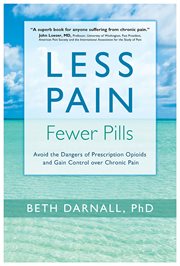 Less pain, fewer pills: avoid the dangers of prescription opioids and gain control over chronic pain cover image