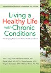 Living a Healthy Life with Chronic Conditions : For Ongoing Physical and Mental Health Conditions cover image