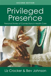 Privileged presence: personal stories of connections in health care cover image