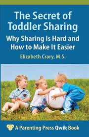 The Secret of Toddler Sharing : Why Sharing Is Hard and How to Make It Easier cover image