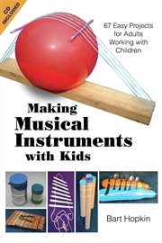 Making musical instruments with kids 67 easy projects for adults working with children cover image