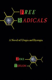 Free radicals a novel of utopia and dystopia cover image