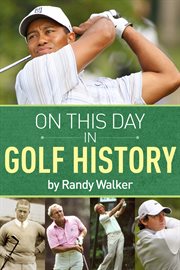 On this day in golf history. A Day-by-Day Anthology of Anecdotes and Historical Happenings cover image