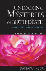 Unlocking the Mysteries of Birth & Death : ... And Everything in Between, A Buddhist View Life cover image