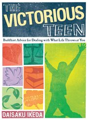Victorious teen : Buddhist advice for dealing with what life throws at you cover image