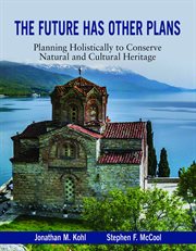 The future has other plans : planning holistically to conserve natural and cultural heritage cover image