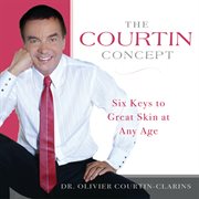 The Courtin Concept : Six Keys to Great Skin at Any Age cover image