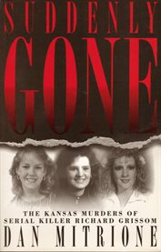 Suddenly Gone : the Kansas Murders of Serial Killer Richard Grissom cover image