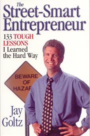 The street-smart entrepreneur : 133 tough lessons I learned the hard way cover image