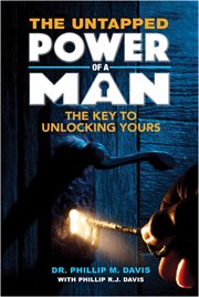 UNTAPPED POWER OF A MAN;THE KEY TO UNLOCKING YOURS cover image