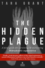 The hidden plague : a field guide for surviving & overcoming hidradenitis suppurativa cover image