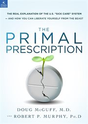 The Primal Prescription : Surviving the "sick Care" Sinkhole cover image