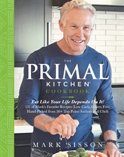 The Primal Kitchen Cookbook : Eat Like Your Life Depends on It! cover image