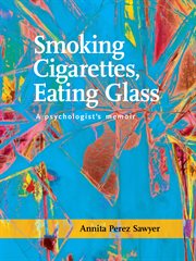 Smoking Cigarettes, Eating Glass a Psychologist's Memoir cover image