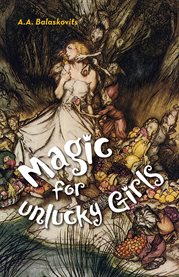 Magic for unlucky girls : stories cover image