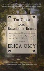The curse of the Braddock brides : a romantic mystery of the Hudson River Valley cover image