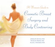 A woman's guide to cosmetic breast surgery and body contouring cover image