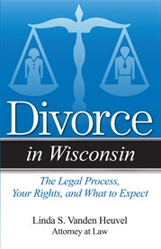 Divorce in Wisconsin : the legal process, your rights, and what to expect cover image