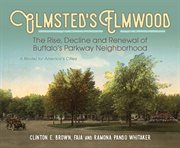 Olmsted's Elmwood : The Rise, Decline and Renewal of Buffalo's Parkway Neighborhood, A Model for America's Cities cover image