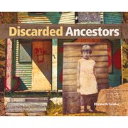 Discarded Ancestors : At The Intersection Of Art And Ancestry cover image