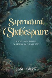 Supernatural Shakespeare : magic and ritual in merry old England cover image