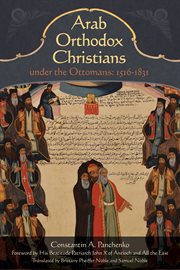 Arab Orthodox Christians: under the Ottomans 1516--1831 cover image