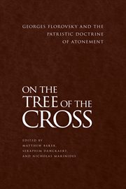 On the tree of the Cross : Georges Florovsky and the patristic doctrine of atonement cover image