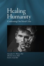 Healing humanity. Confronting our Moral Crisis cover image