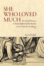 She who loved much : the sinful woman in St Ephrem the Syrian and the Orthodox tradition cover image