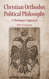Christian Orthodox Political Philosophy : A Theological Approach cover image