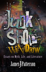Junk Shop Window : essays on myth, life, and literature cover image