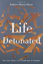 Life Detonated : the true story of a widow and a hijacker cover image