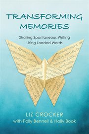 Transforming memories : sharing spontaneous writing using loaded words cover image