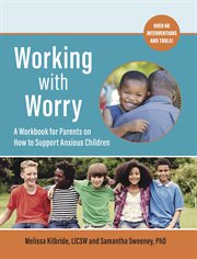 Working with worry : a workbook for parents on how to support anxious children cover image