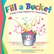 Fill a bucket : a guide to daily happiness for young children cover image