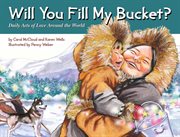 Will you fill my bucket? : daily acts of love around the world cover image