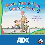 Have you filled a bucket today? : a guide to daily happiness for kids cover image