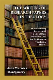 The Writing of Research Papers in Theology : An Introductory Lecture with a List of Basic Reference Tools for the Graduate Student cover image