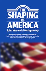 The Shaping of America : A True Description of the American Character, Both Good and Bad, and the Possibilities of Recovering cover image