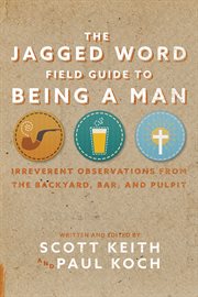 The Jagged Word Field Guide : Irreverent Observations from the Backyard, Bar and Pulpit cover image