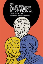 The New Testament Devotional Commentary, Volume 1 : Matthew, Mark, and Like. New Testament Devotional Commentaries cover image