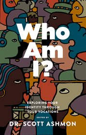 Who Am I? : Exploring Your Identity through Your Vocations cover image