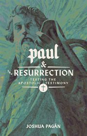 Paul and the Resurrection : Testing the Apostolic Testimony cover image