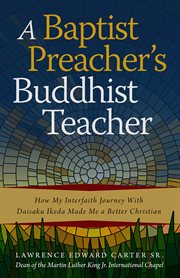 A Baptist preacher's Buddhist teacher : how my interfaith journey with Daisaku Ikeda made me a better Christian cover image