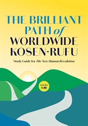The BRILLIANT PATH OF WORLDWIDE KOSEN-RUFU : STUDY GUIDE FOR THE NEW HUMAN REVOLUTION. VOLUMES 1-10 cover image
