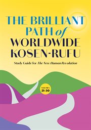 The Brilliant Path of Worldwide Kosen-rufu : Study Guide for The New Human Revolution volumes 21-30 cover image